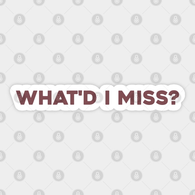 What'd I Miss? Sticker by Solenoid Apparel